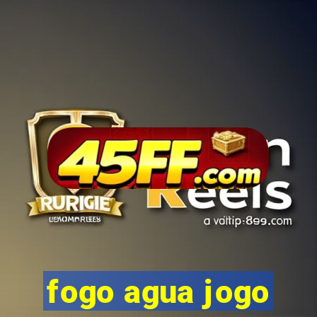 fogo agua jogo
